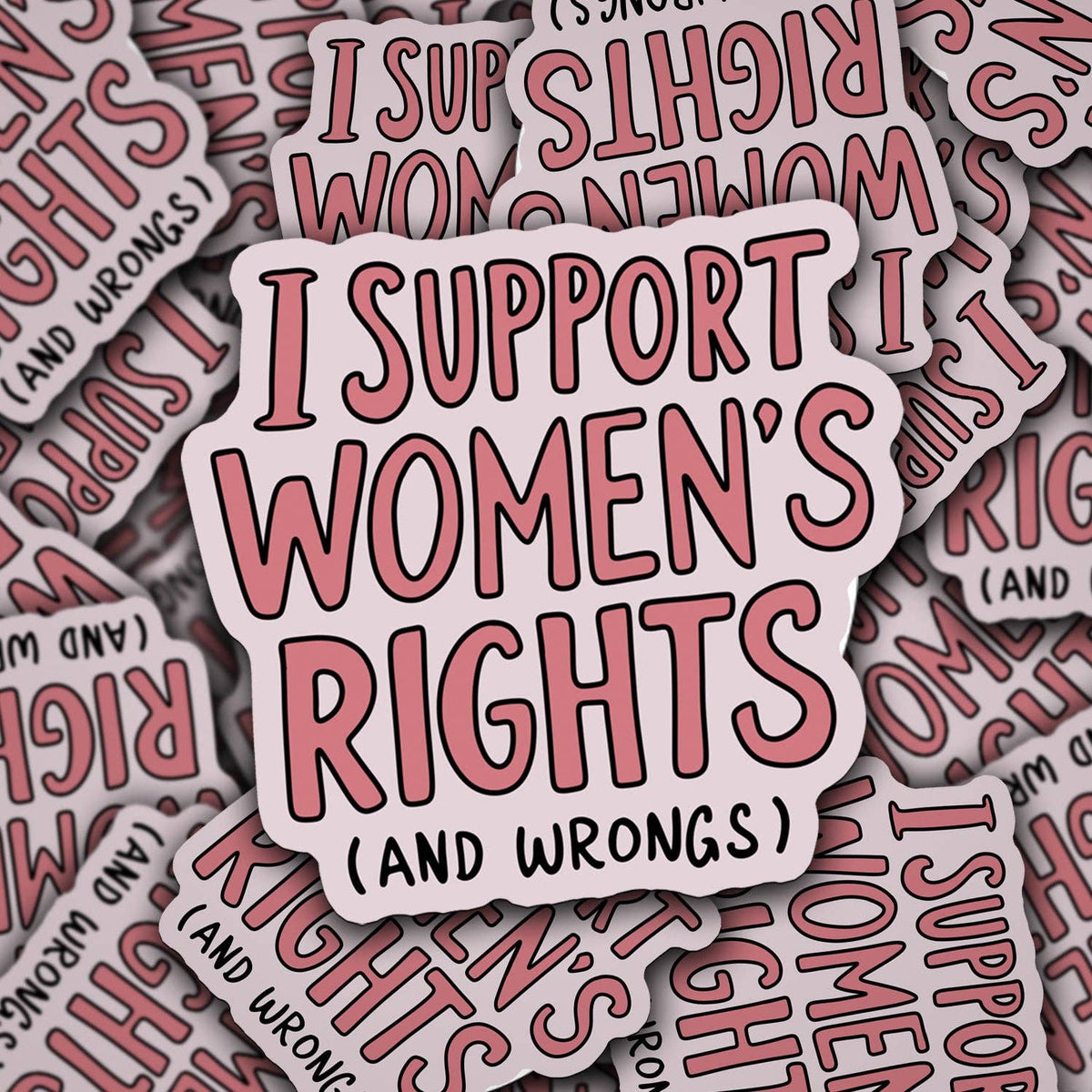 Support Women’s Rights (and Wrongs) Vinyl Sticker – 3” Waterproof Decal